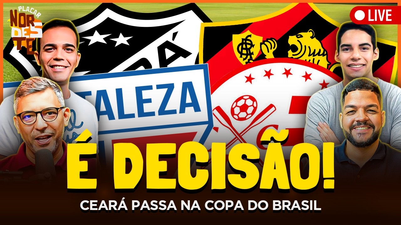 EXPECTATIVA PRAS FINAIS DO CEARENSE E PERNAMBUCANO! CEARÁ AVANÇA NA COPA DO BRASIL | Placar Nordeste
