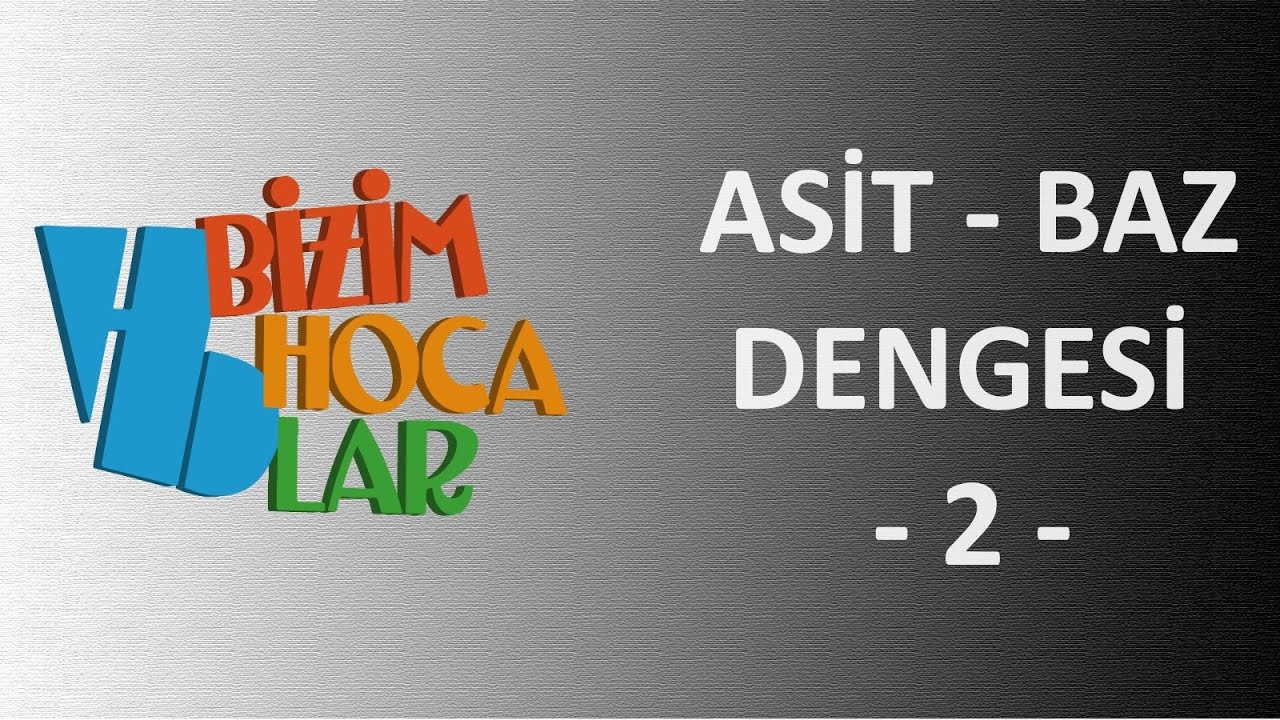 SULU ÇÖZELTİLERDE DENGE - ASİT BAZ DENGESİ 2 - 11. SINIF - AYT