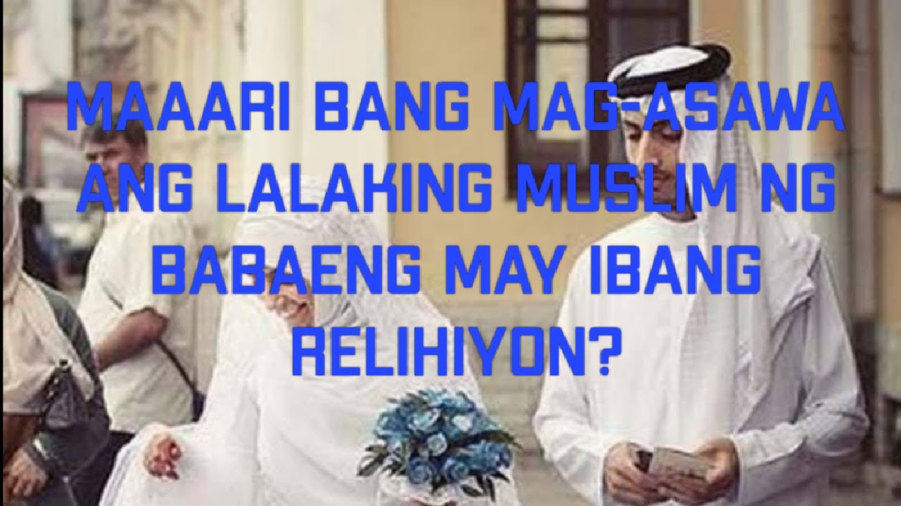 Isang Tanong, Isang Sagot! Pwede bang Mag-asawa ang lalaking Muslim ng Babaeng may ibang relihiyon?