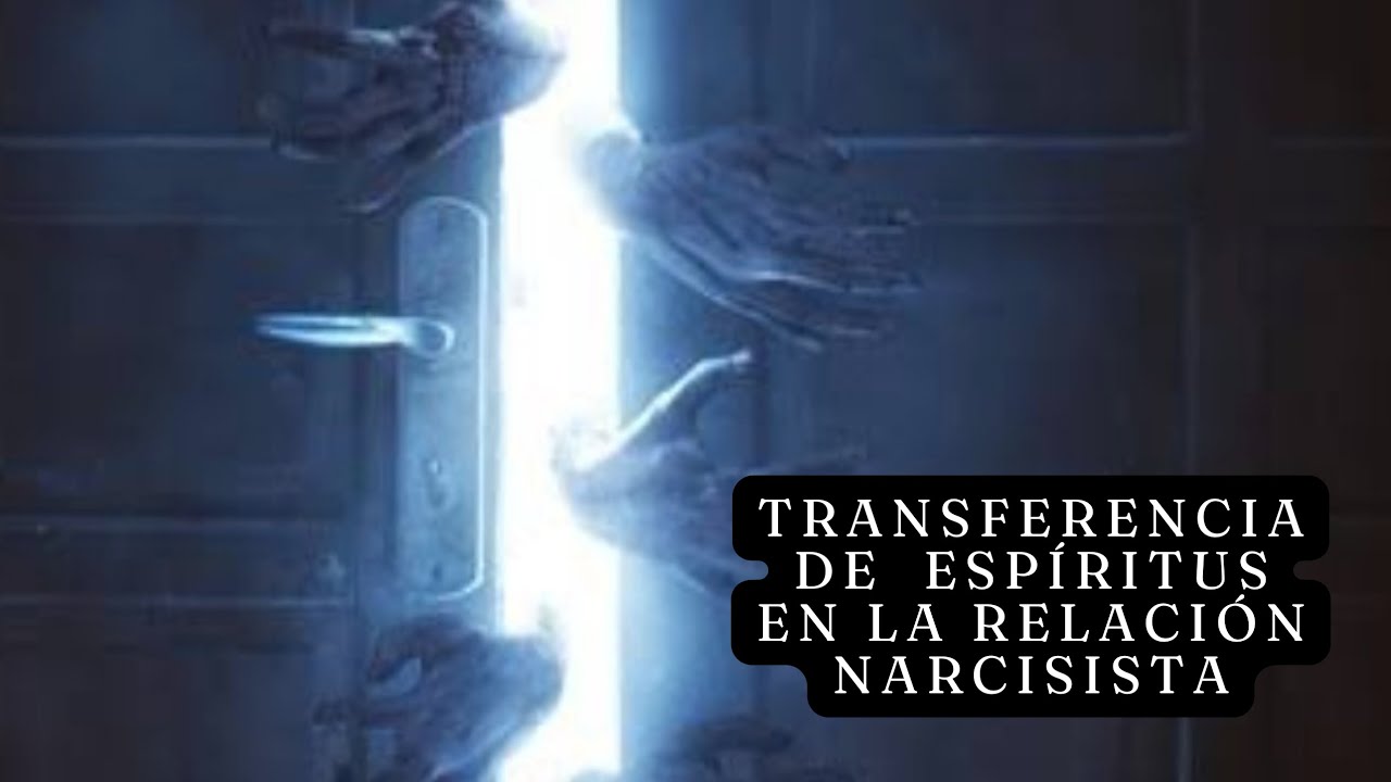 Espíritus que se transfieren al tener una relación narcisista