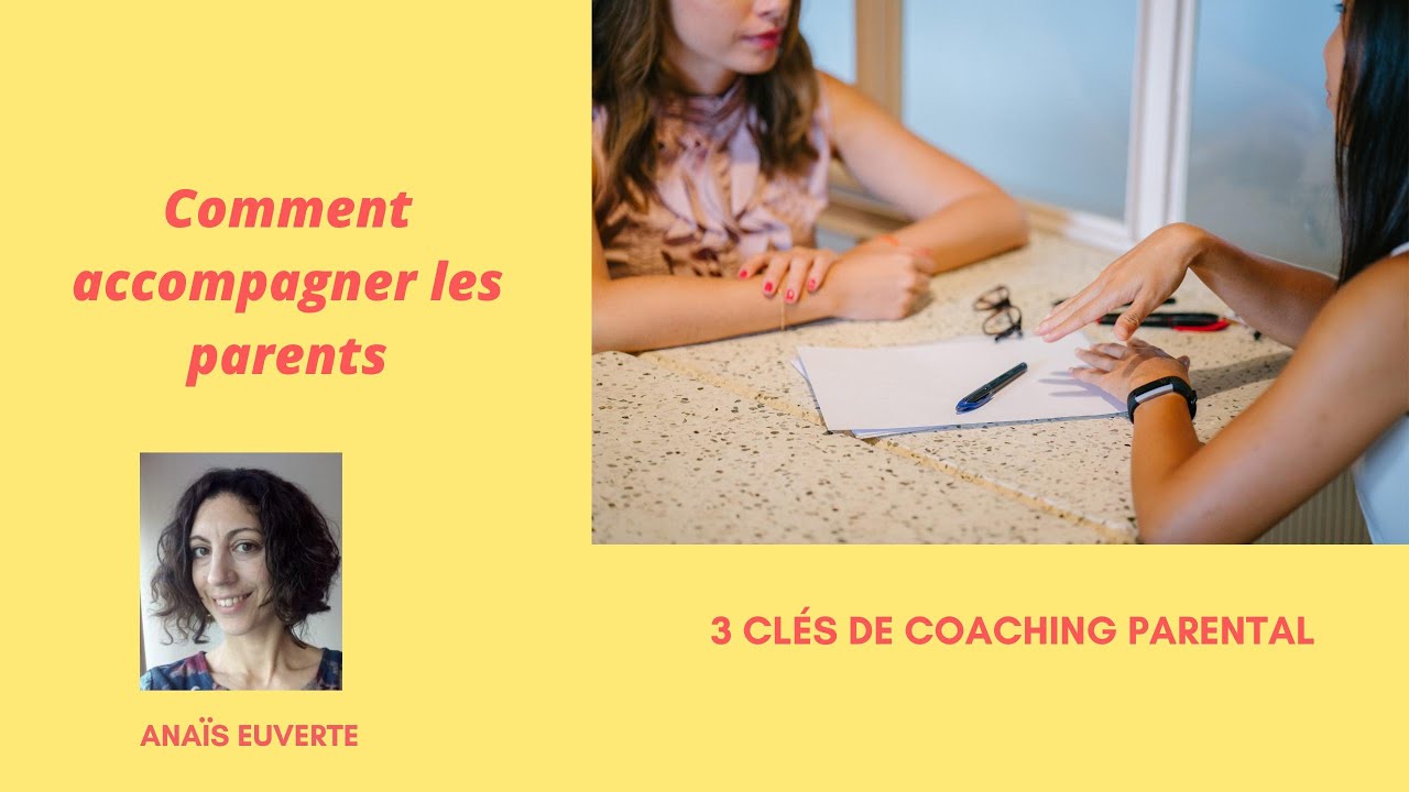 Comment accompagner les parents : 3 cl&eacute;s de coaching parental