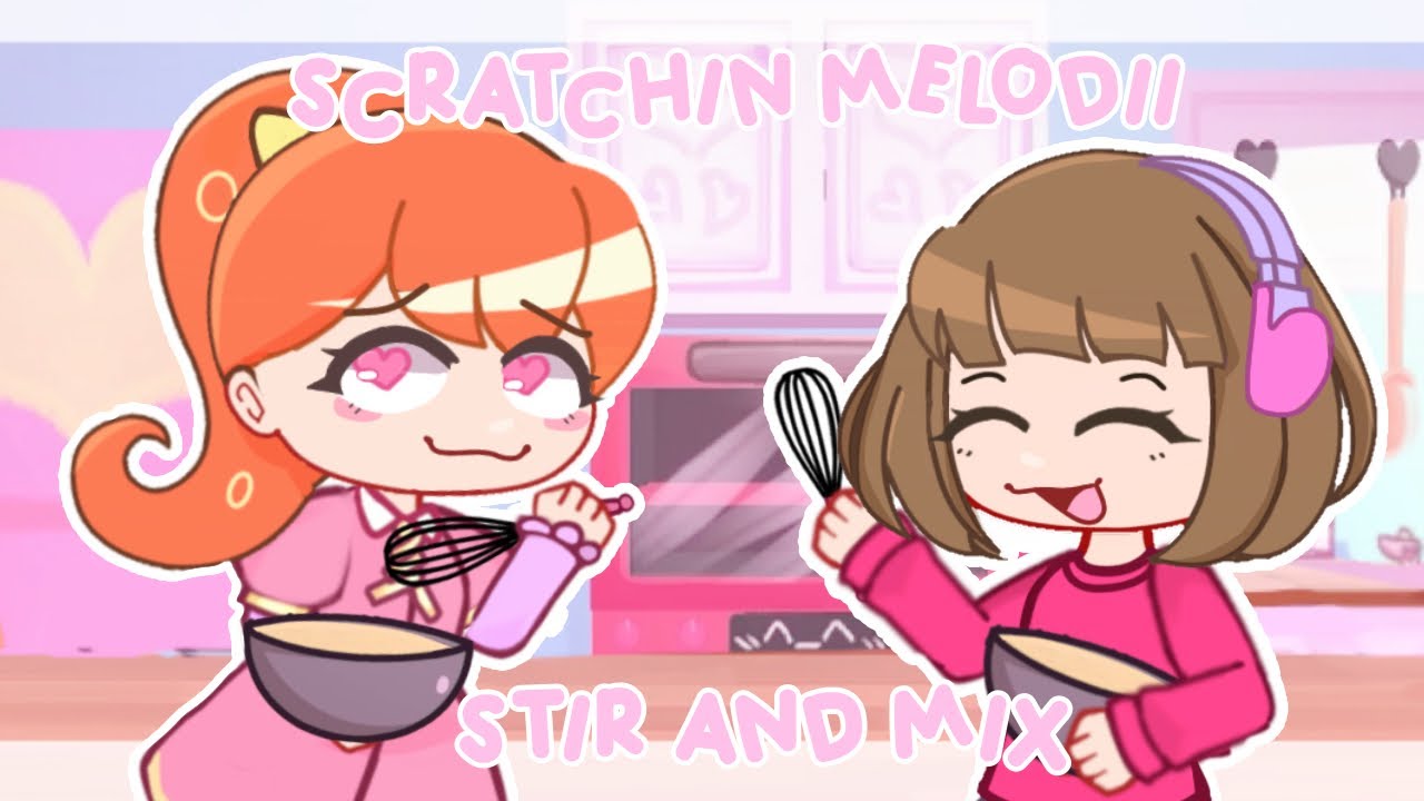 SCRATCHIN’ MELODII STIR AND MIX || Gacha + art