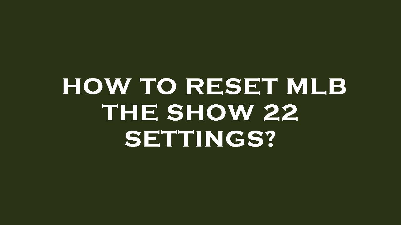 How to reset mlb the show 22 settings?