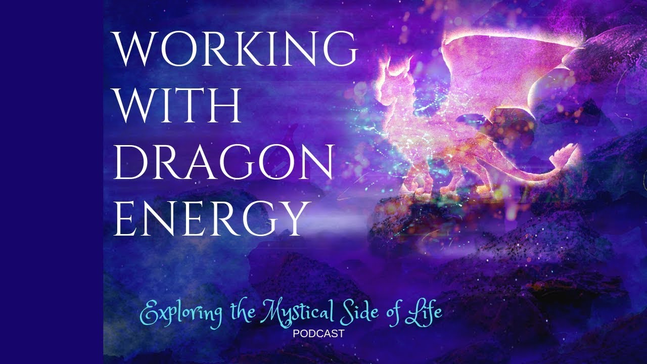 Working with Dragon Energy | Exploring the Mystical Side of Life 