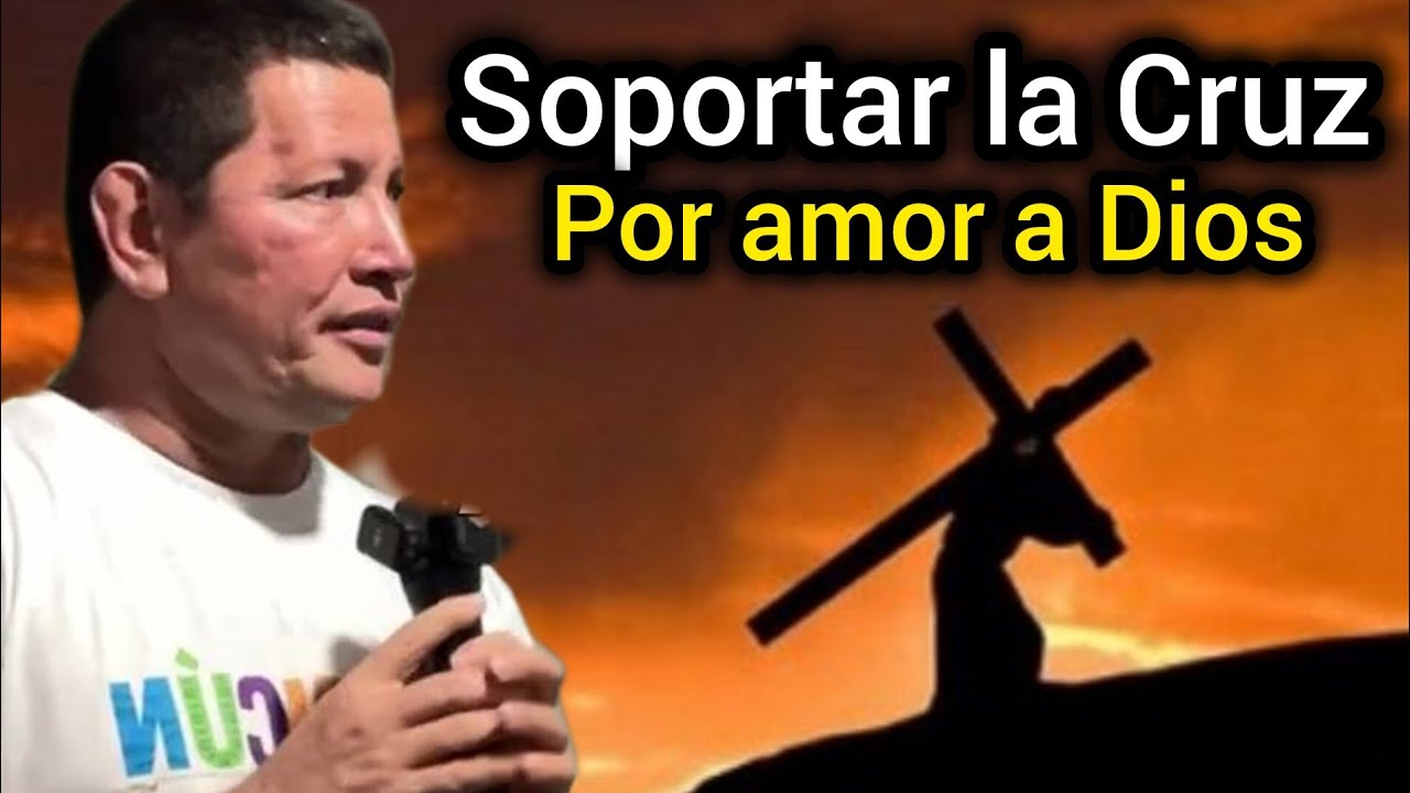 CARGAR y SOPORTAR la CRUZ un sacrificio POR AMOR A DIOS | PADRE LUIS TORO