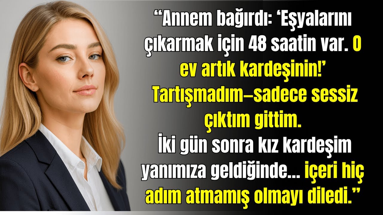 Ailem  “48 saat içinde evi terk etmelisin  Artık evin sahibi kız kardeşin ” .Bu adeletsizlikti...