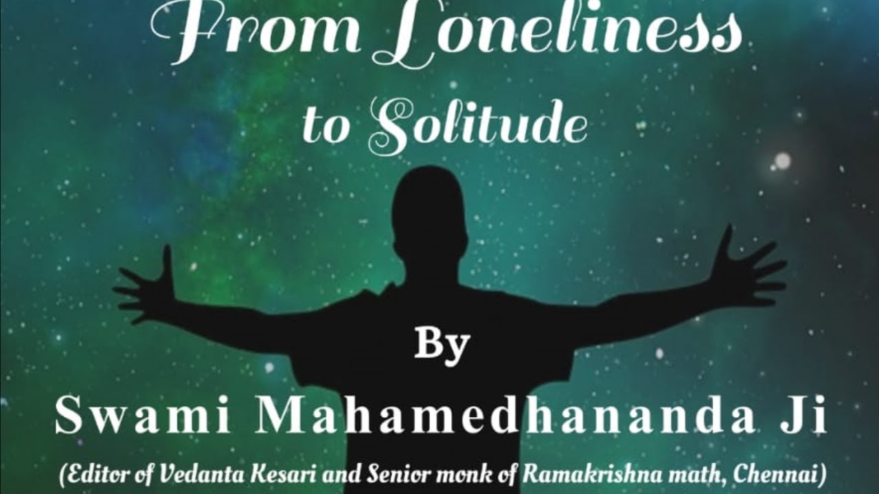 From Loneliness to Solitude | Swami Mahamedhananda