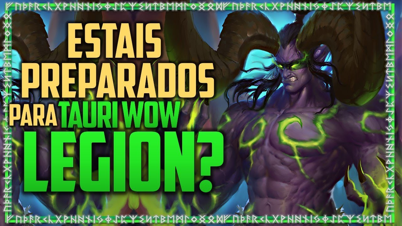 ESTAIS PREPARADOS PARA TAURI WOW LEGION!?