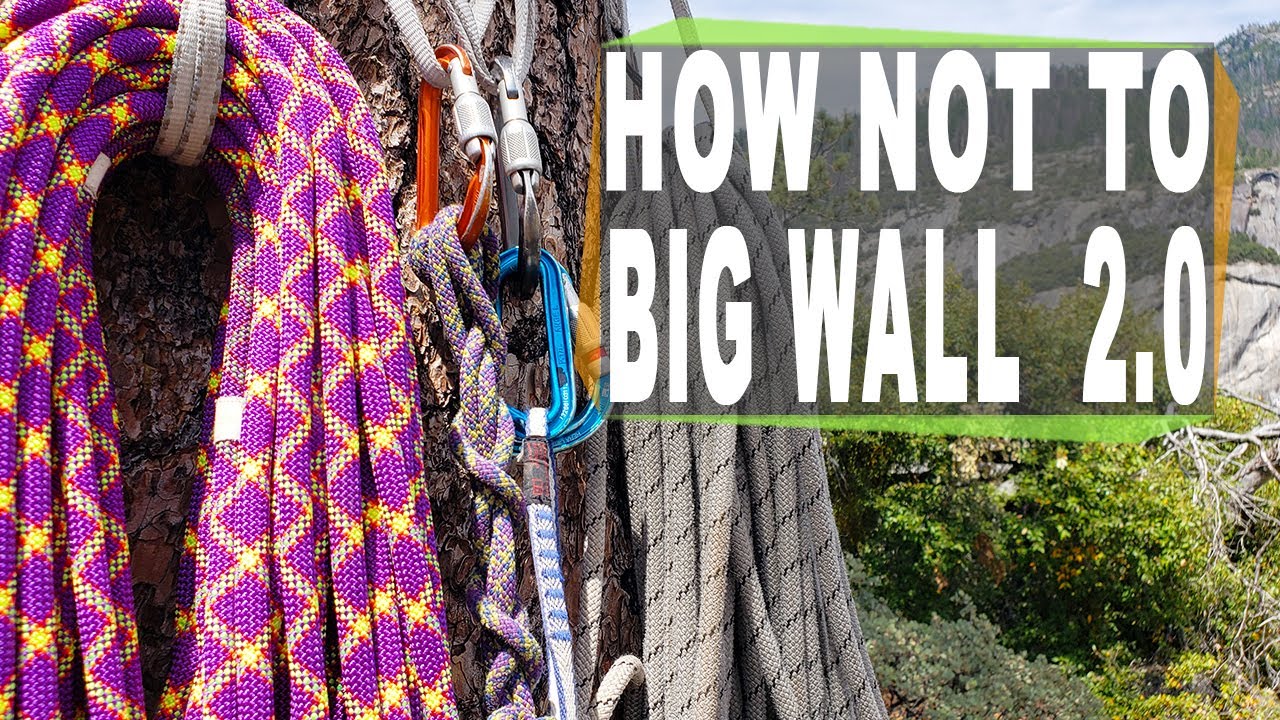 How NOT to Big Wall 2.0 - Better climbing beta when climbing El Capitan in Yosemite
