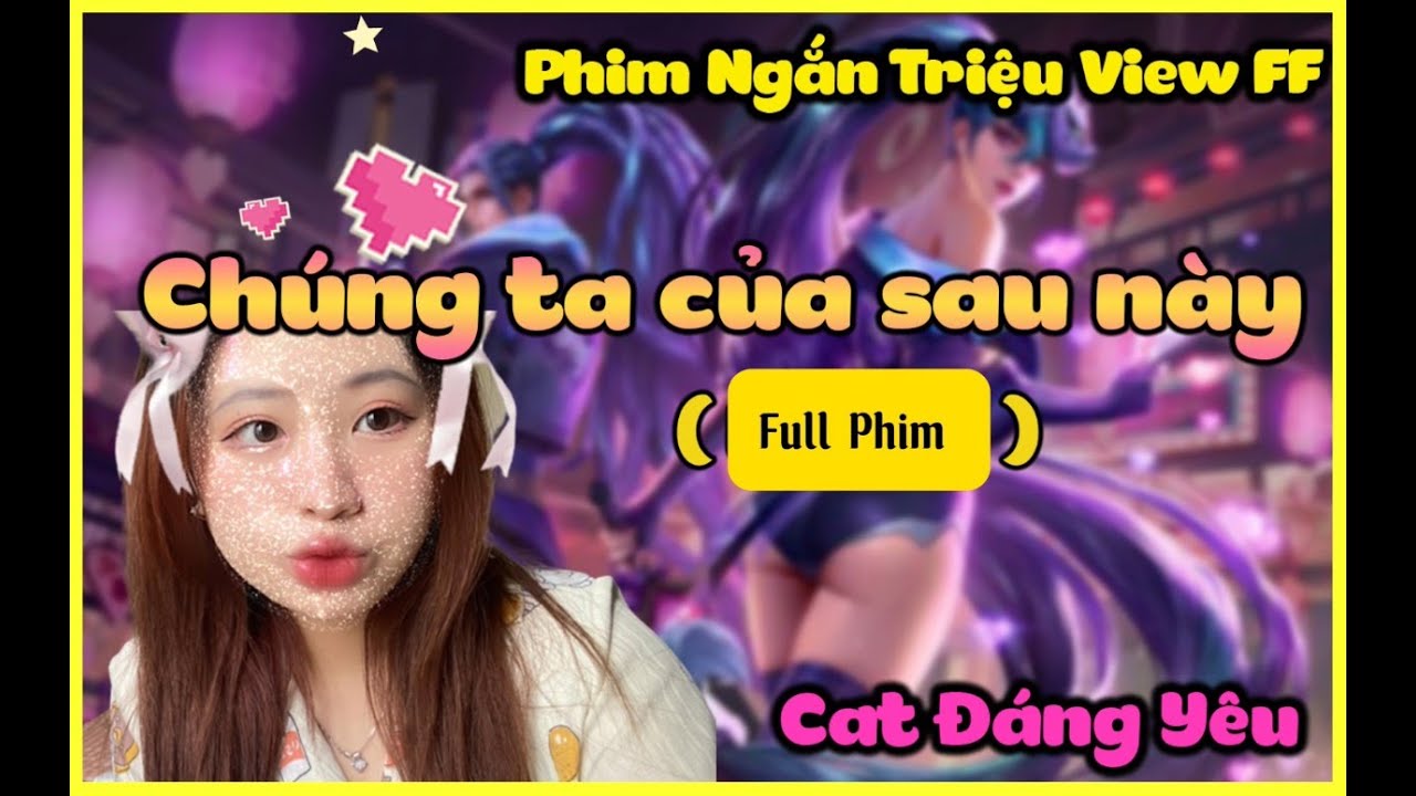 Phim Ngắn Triệu View FF | Chúng ta của sau này...?( Full Phim)  | Cat Đáng Yêu