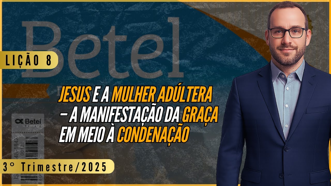 Lição 08: Jesus e a Mulher Adúltera – A manifestação da Graça em Meio à Condenação