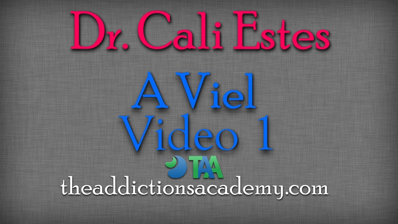 The Addictions Academy & Dr. Cali Estes with A Viel. Video 1