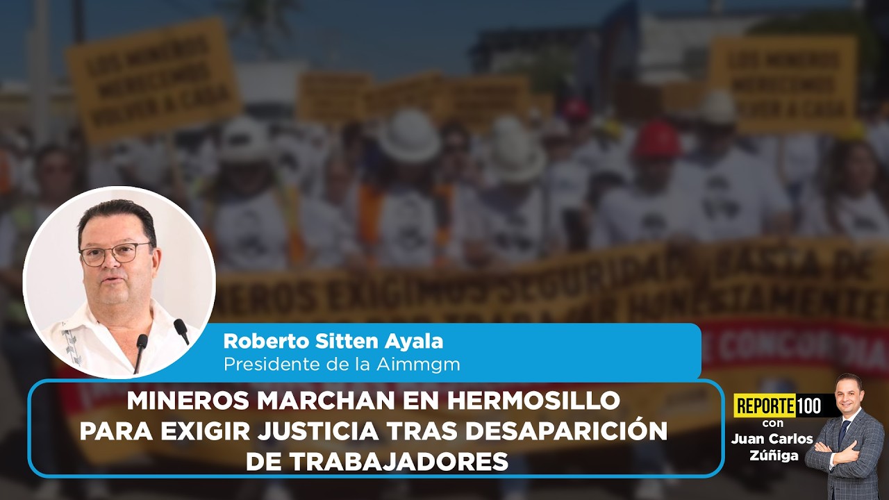 Mineros marcharon en Hermosillo para exigir justicia tras desaparición de trabajadores | REPORTE 100