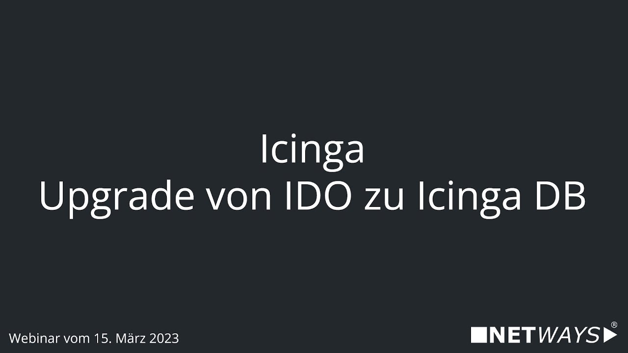 Webinar: Icinga - Upgrade von IDO zu Icinga DB (Webinar vom 15. März 2023)