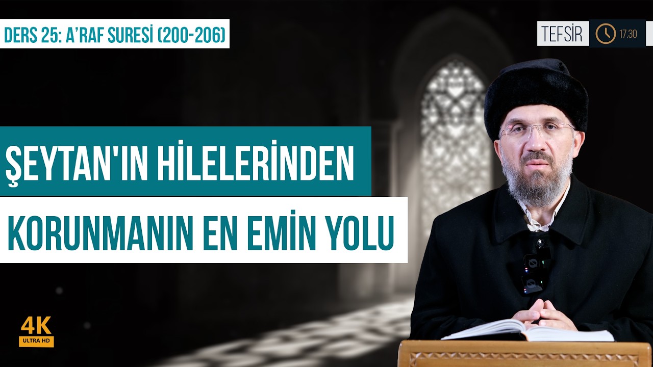 Şeytan'ın Hilelerinden Korunmanın En Emin Yolu | A'raf (200-206)