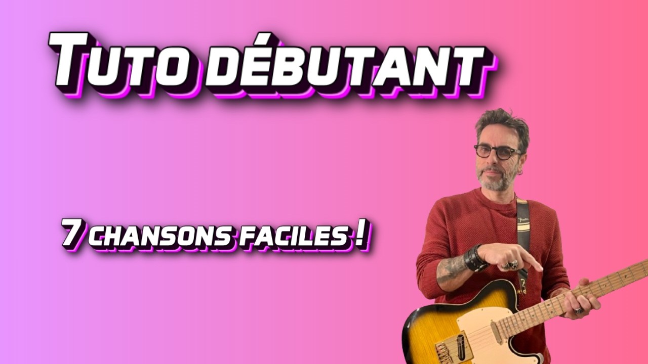 Tuto guitare débutant - 7 chansons faciles pour faire chanter vos invités !