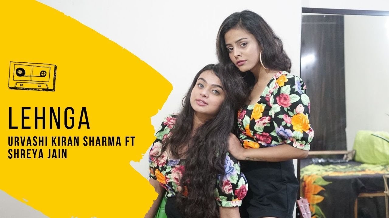 Lehnga | Urvashi Kiran Sharma Ft Shreya Jain | Alok