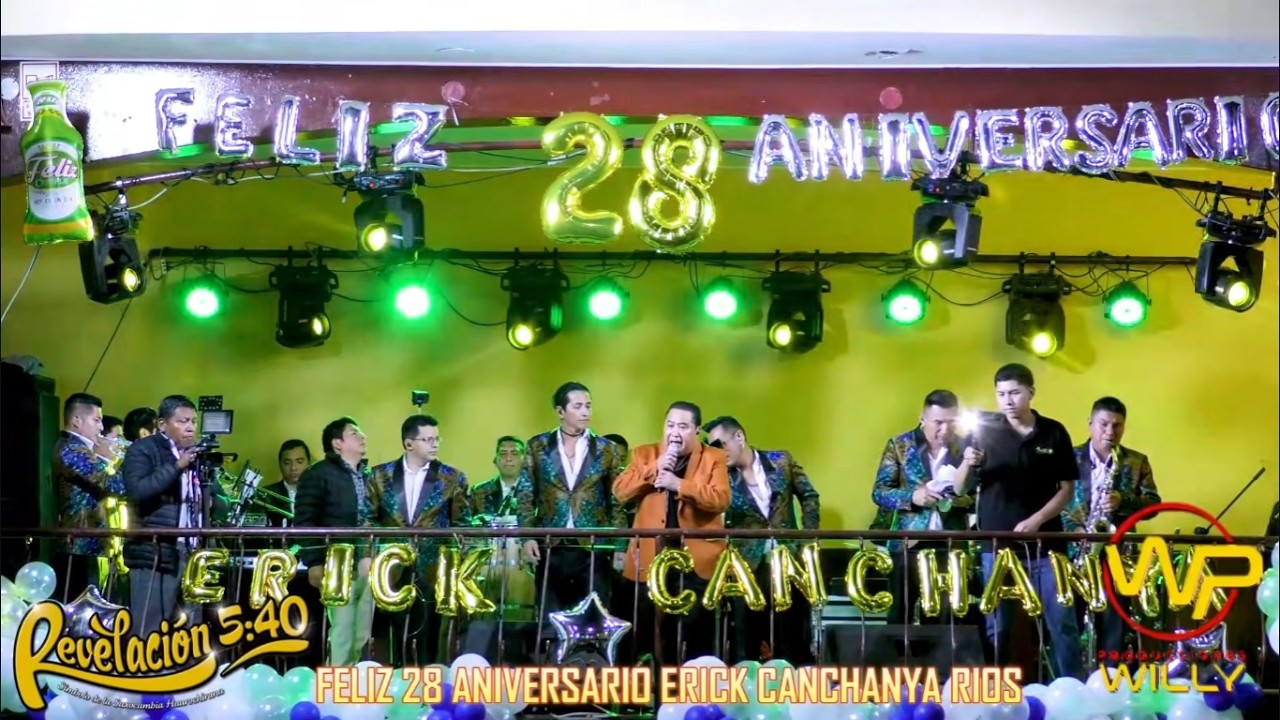 FELIZ 28 ANIVERSARIO ERICK CANCHANYA RIOS REVELACIÓN 5.40
