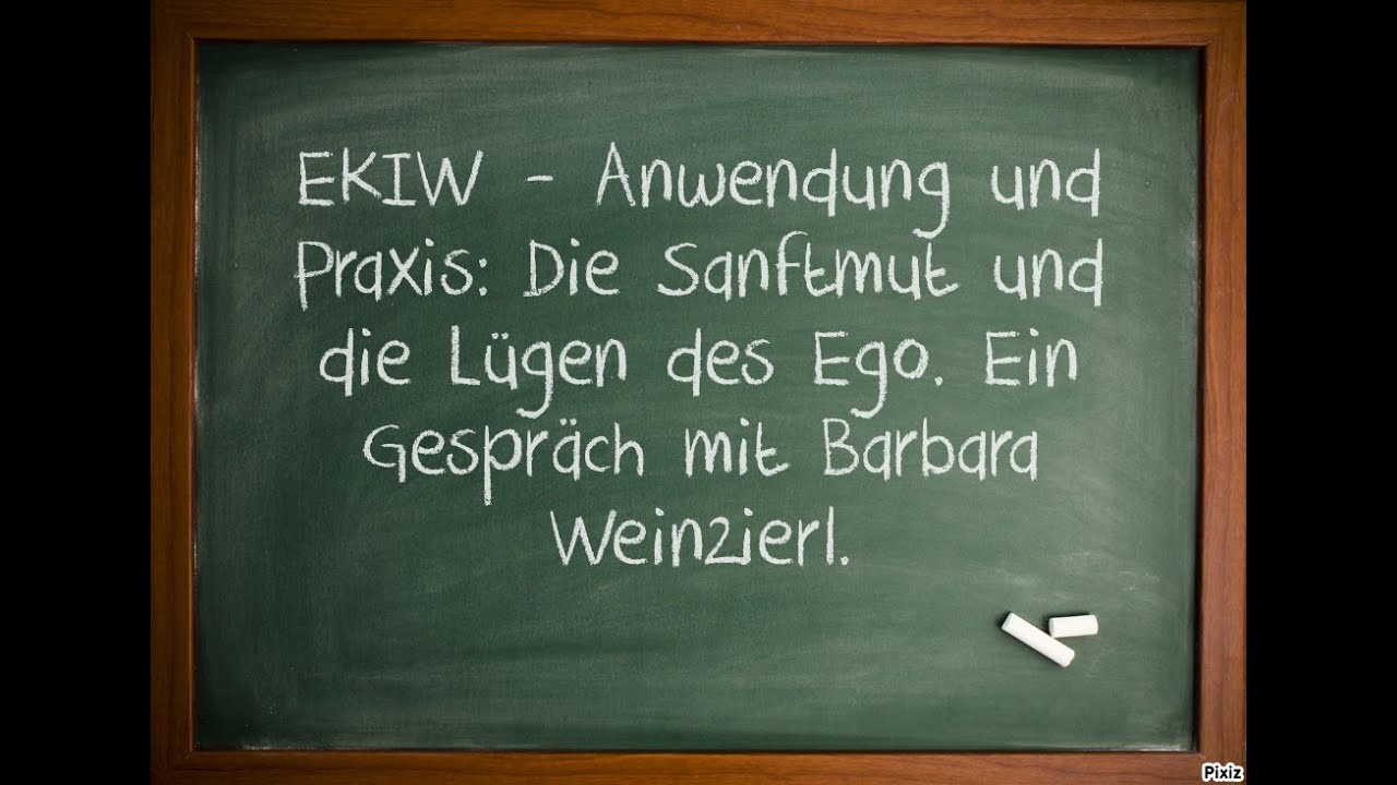 EKIW - Anwendung und Praxis: Sanftmut und die Lügen des Ego. Ein Gespräch mit Barbara Weinzierl