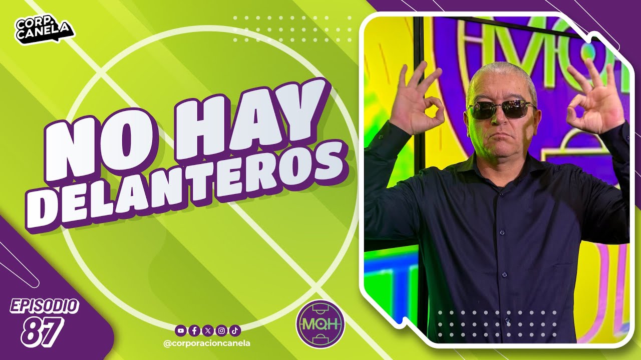 NO HAY DELANTEROS | MQH l EP. 87