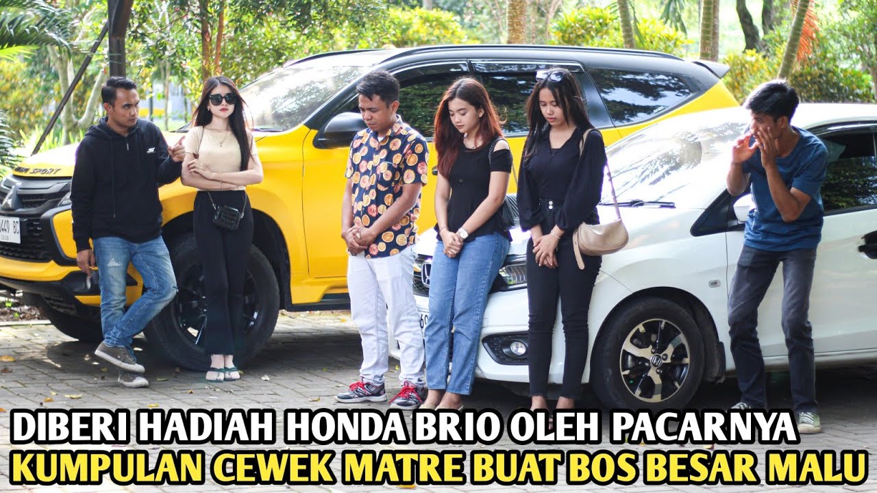 MENTANG2 DIBERI HADIAH HONDA BRIO OLEH PACARNYA !! KUMPULAN CEWEK MATRE BUAT BOS BESAR MALU, PADAHAL