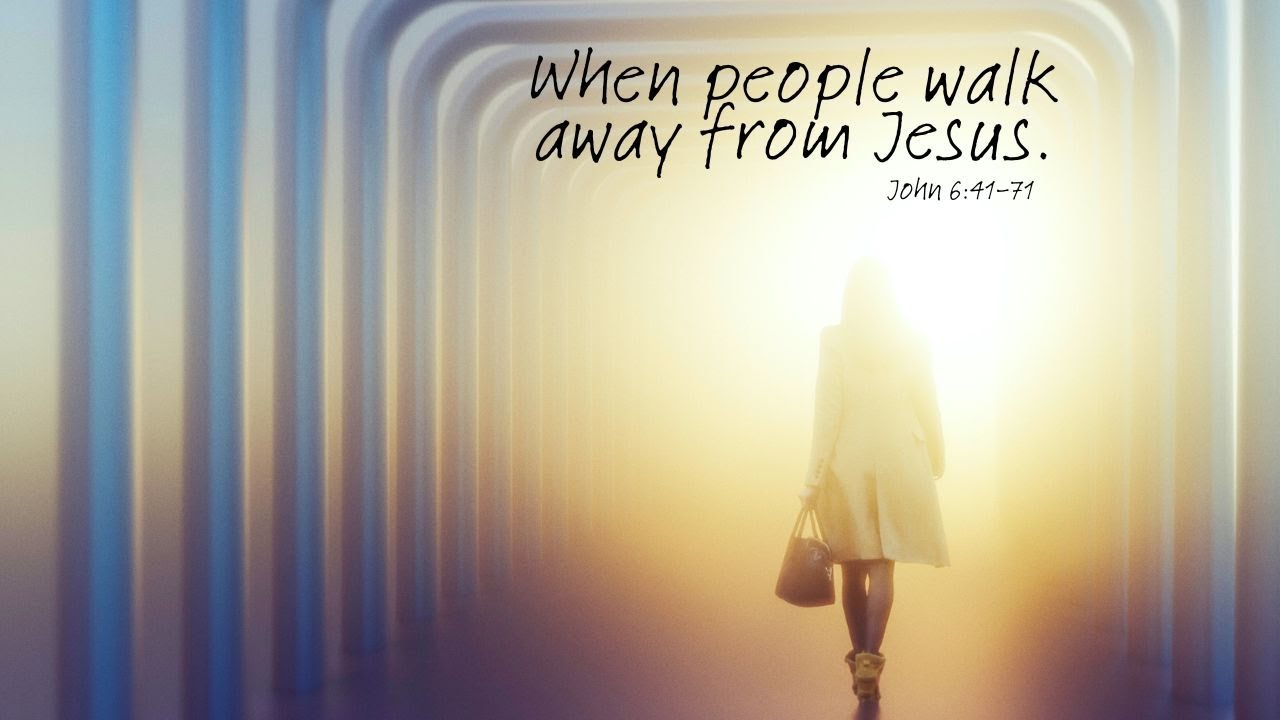When people walk away from Jesus.