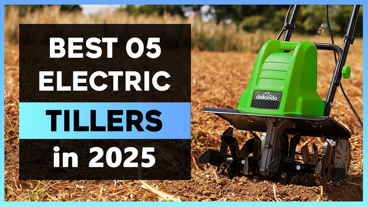The Best 05 Electric Tiller in 2025