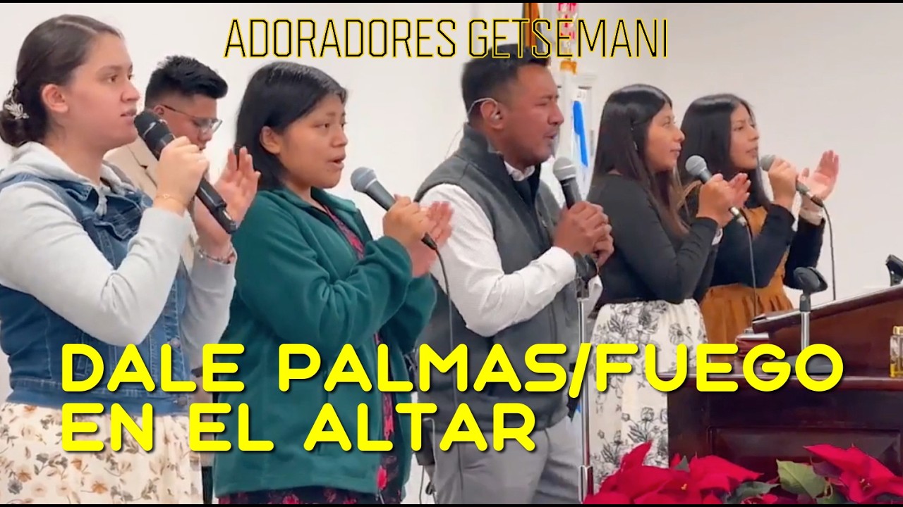 Dale Palmas/Fuego En El Altar | Adoradores Getsemani