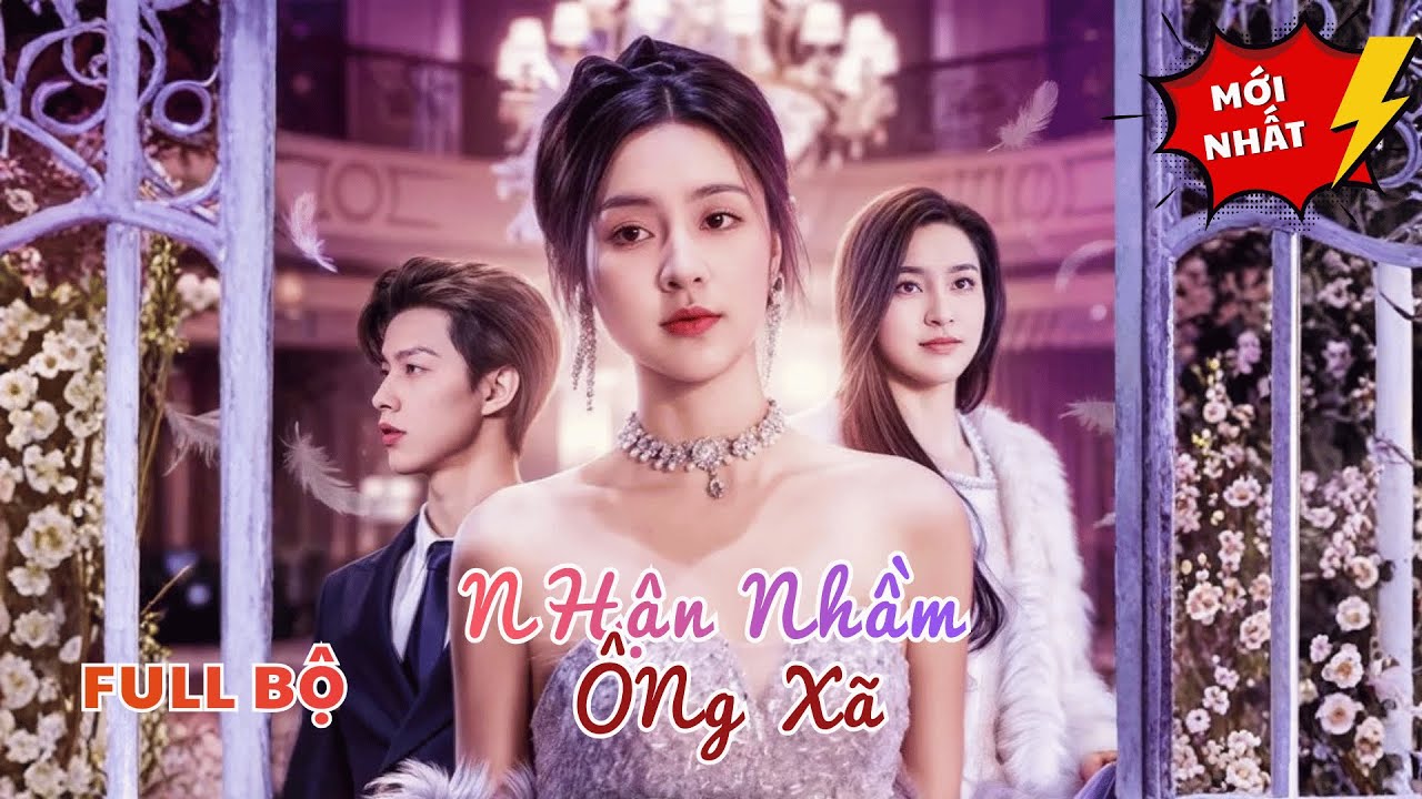 Nhận Nhầm Ông Xã | Cô Gái Bị Bạn Trai Phản Bội Nên Đã Đồng Kết Hôn Với Tổng Tài Bí Ẩn Và Cái Kết!
