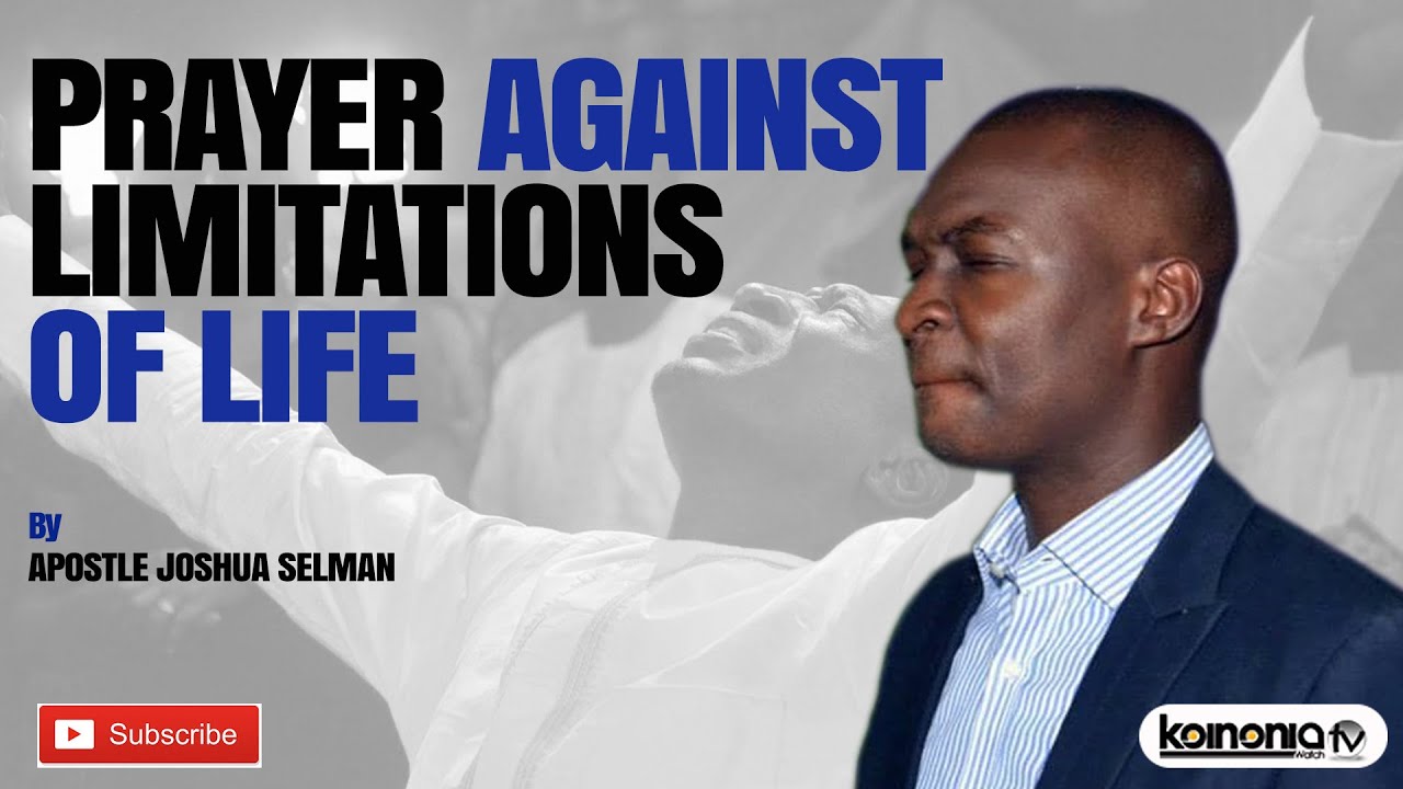 Prayer Against Limitations of Life - Apostle Joshua Selman