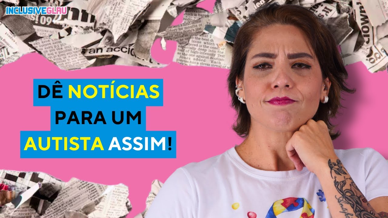 COMO DAR UMA NOT&Iacute;CIA PARA UM AUTISTA? E SE FOR UMA CRIAN&Ccedil;A?