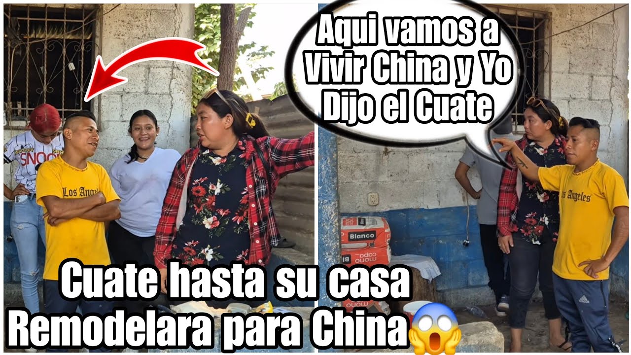Aqui hay Amor del Bueno|El Cuate quiere Remodelar su casa para traerse de Mujer a China😱