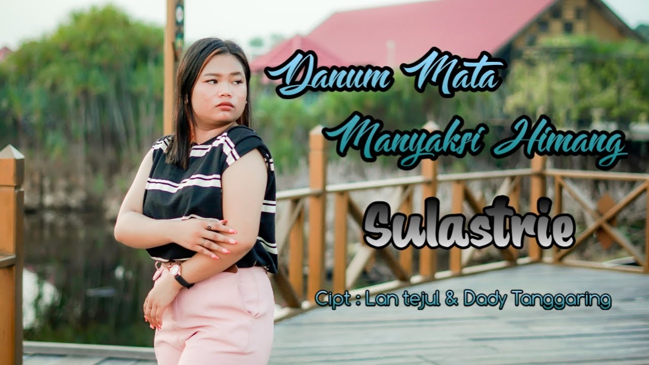 DANUM MATA MANYAKSI HIMANG -BY SULASTRIE -Cipt-Lantejul/Dady Tanggaring(MUSIC VIDEO OFFICIAL)2024