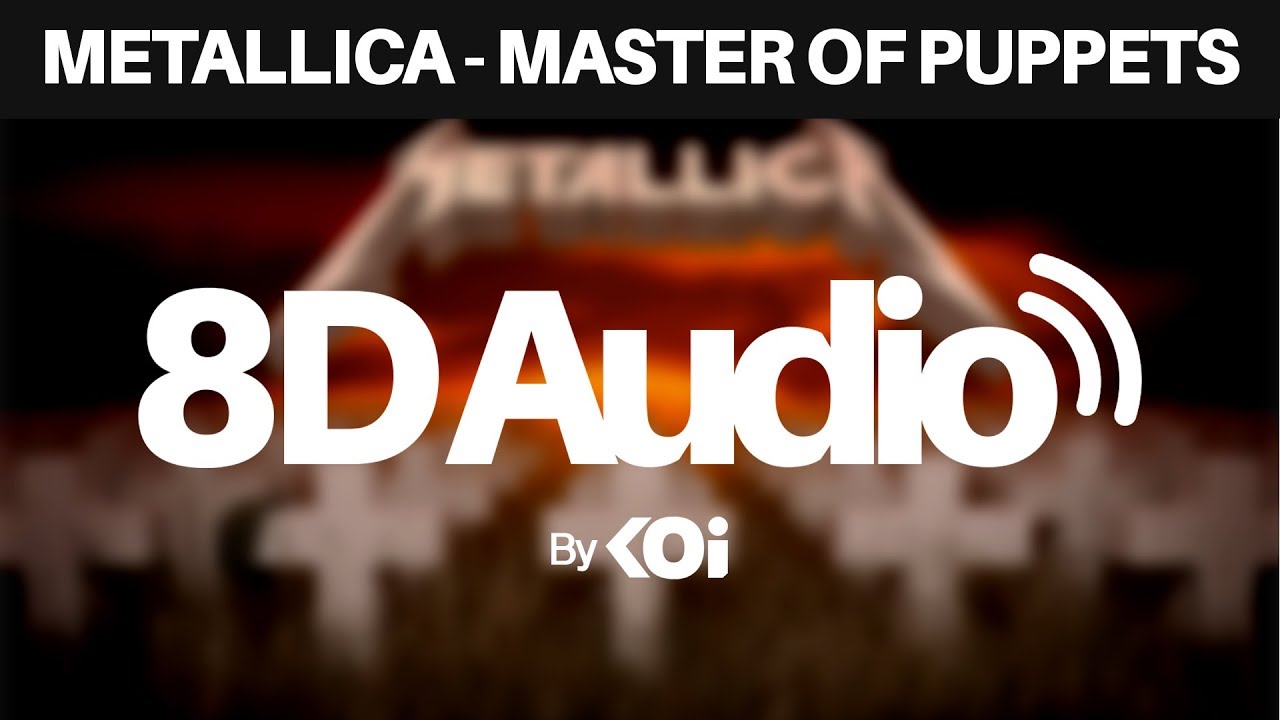 Metallica - Master of Puppets [8D AUDIO]