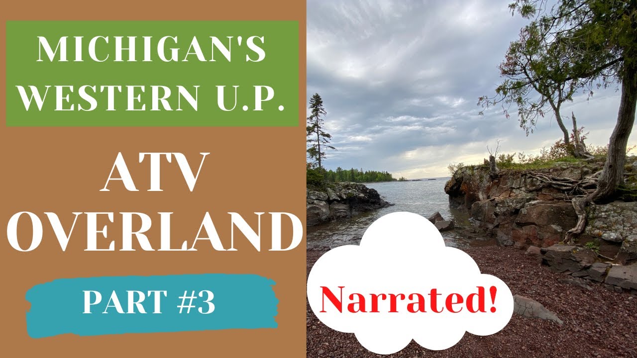 Michigan Western UP ATV Overland Part 3 Narrated