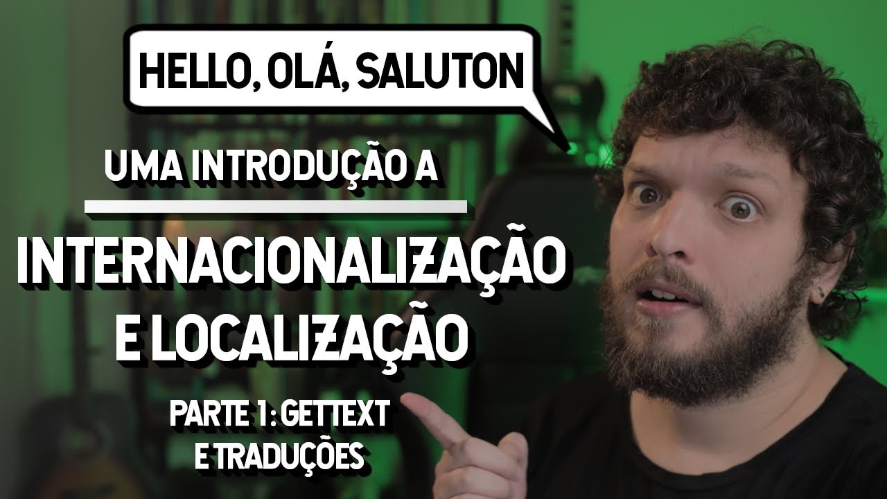Introdução à Internacionalização e Localização | Parte 1: gettext e tradução | Live de Python #290