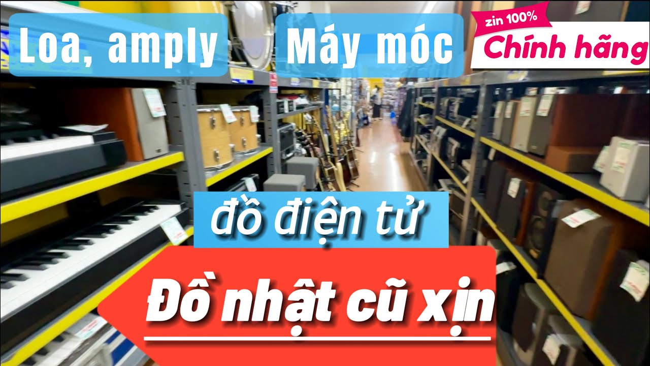 Đồ nhật cũ xịn- Hàng nhật bãi tại cửa hàng đồ cũ ở Nhật Bản: Loa, amply, máy ảnh, tai nghe, đàn...