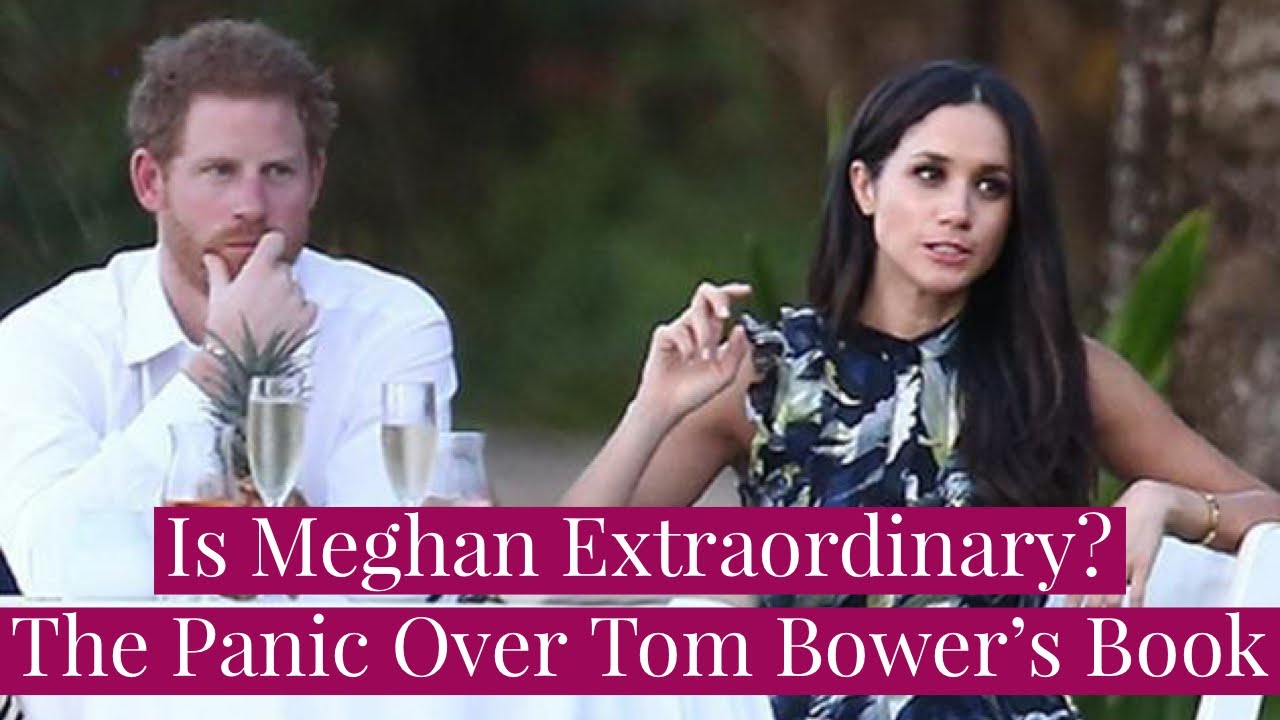Is Meghan Markle Extraordinary? Why Meghan and Prince Harry are Panicking Over Tom Bower's Book