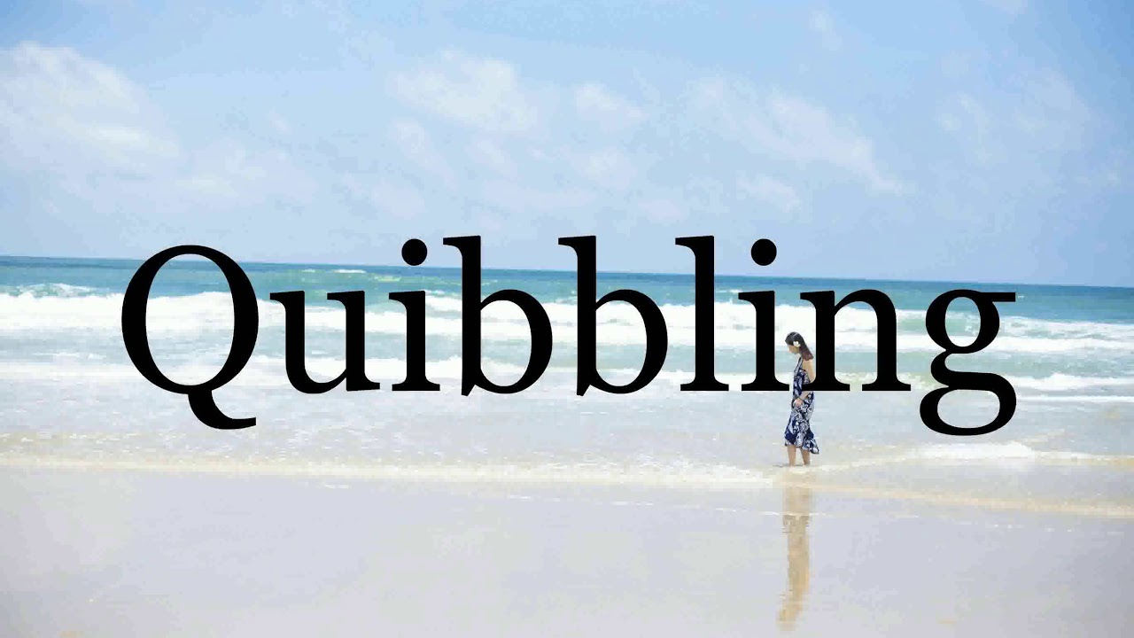 How To Pronounce Quibbling🌈🌈🌈🌈🌈🌈Pronunciation Of Quibbling