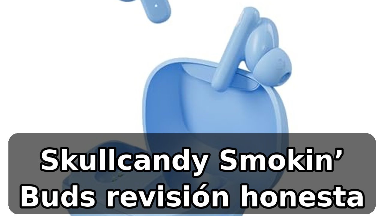 Review completa de Skullcandy Smokin’ Buds S2TAW-T990: batería, sonido y comodidad