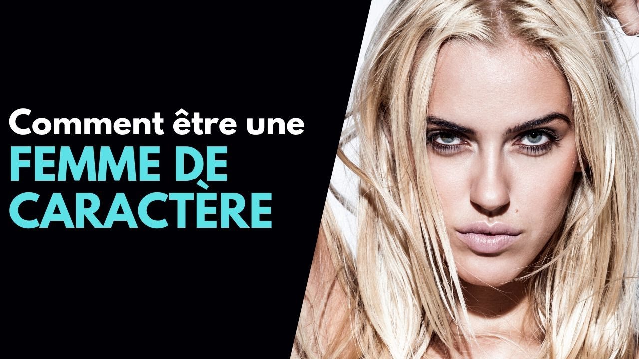 Comment être une femme de caractère : Conseils et clichés à éviter #femmeforte