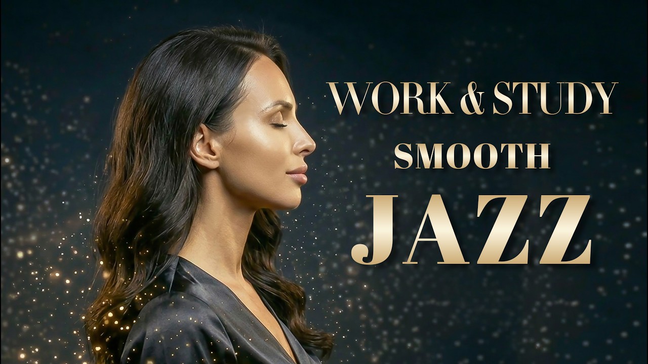 Smooth Jazz for Work & Study – Calm Focus Background Music