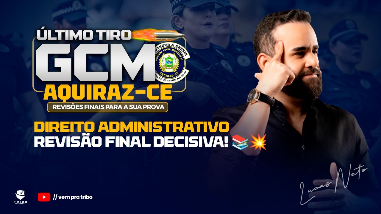 ÚLTIMO TIRO - GCM Aquiraz-CE | Direito Administrativo - Revisão final decisiva! 📚💥