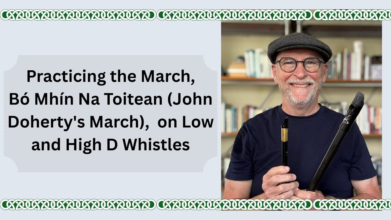 Practicing the March, Bó Mhín Na Toitean (John Doherty's March), on Low and High D Whistles