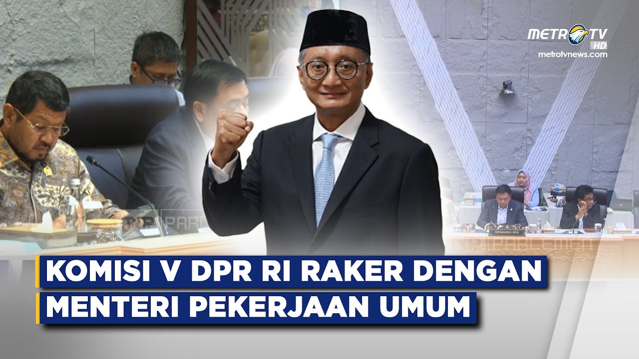 BREAKING NEWS -  KOMISI V DPR RI RAKER DENGAN MENTERI PEKERJAAN UMUM