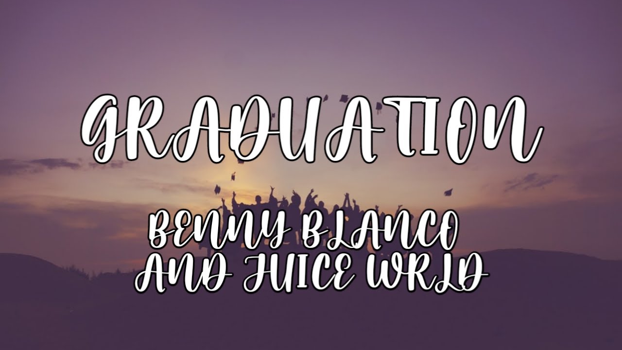 Benny Blanco and Juice Wrld - Graduation (Lyrics)