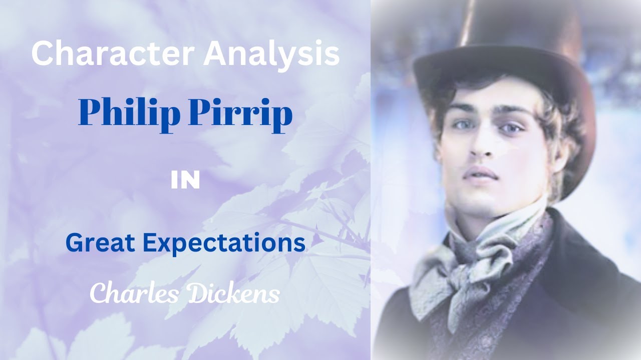 Character Analysis: Philip Pirrip in Great Expectations by Charles Dickens