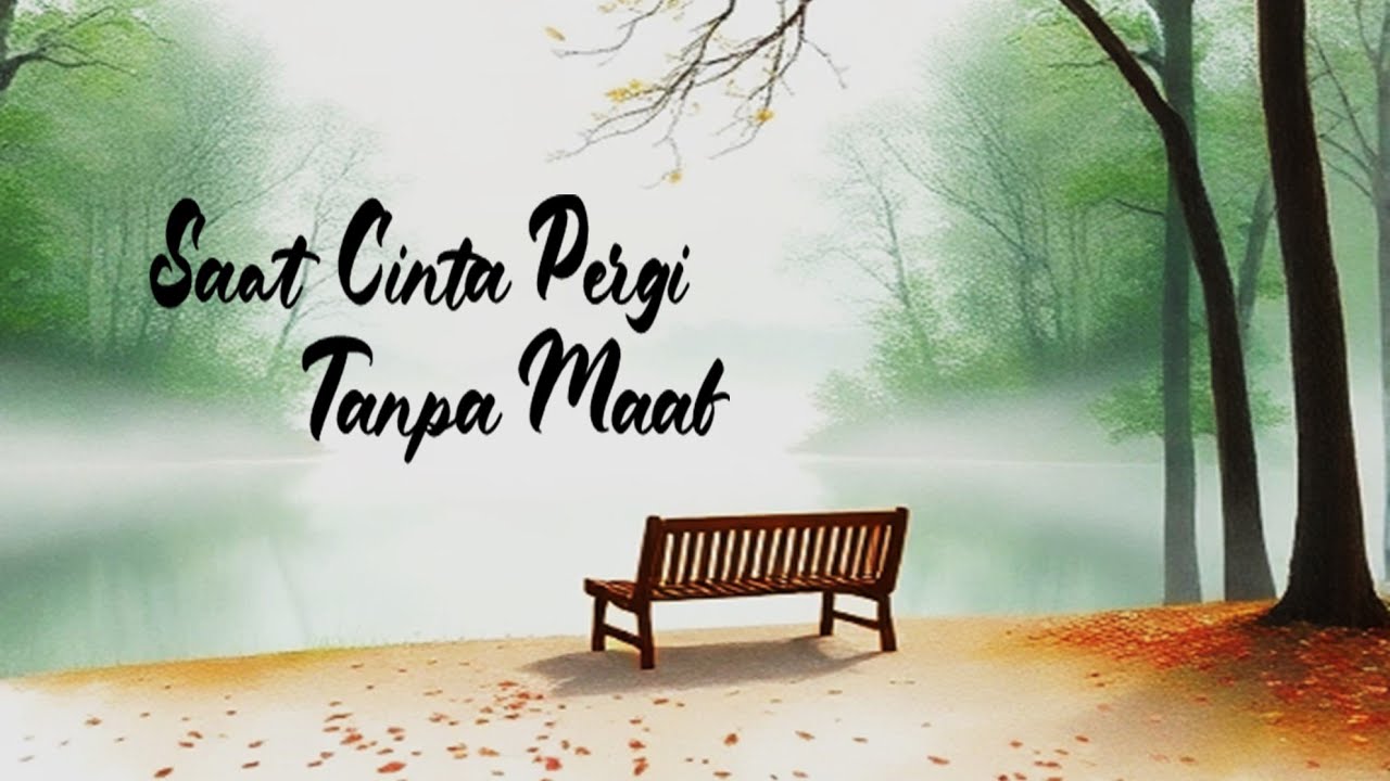 Cinta Pergi Tanpa Maaf — Lagu Patah Hati Tanpa Penjelasan