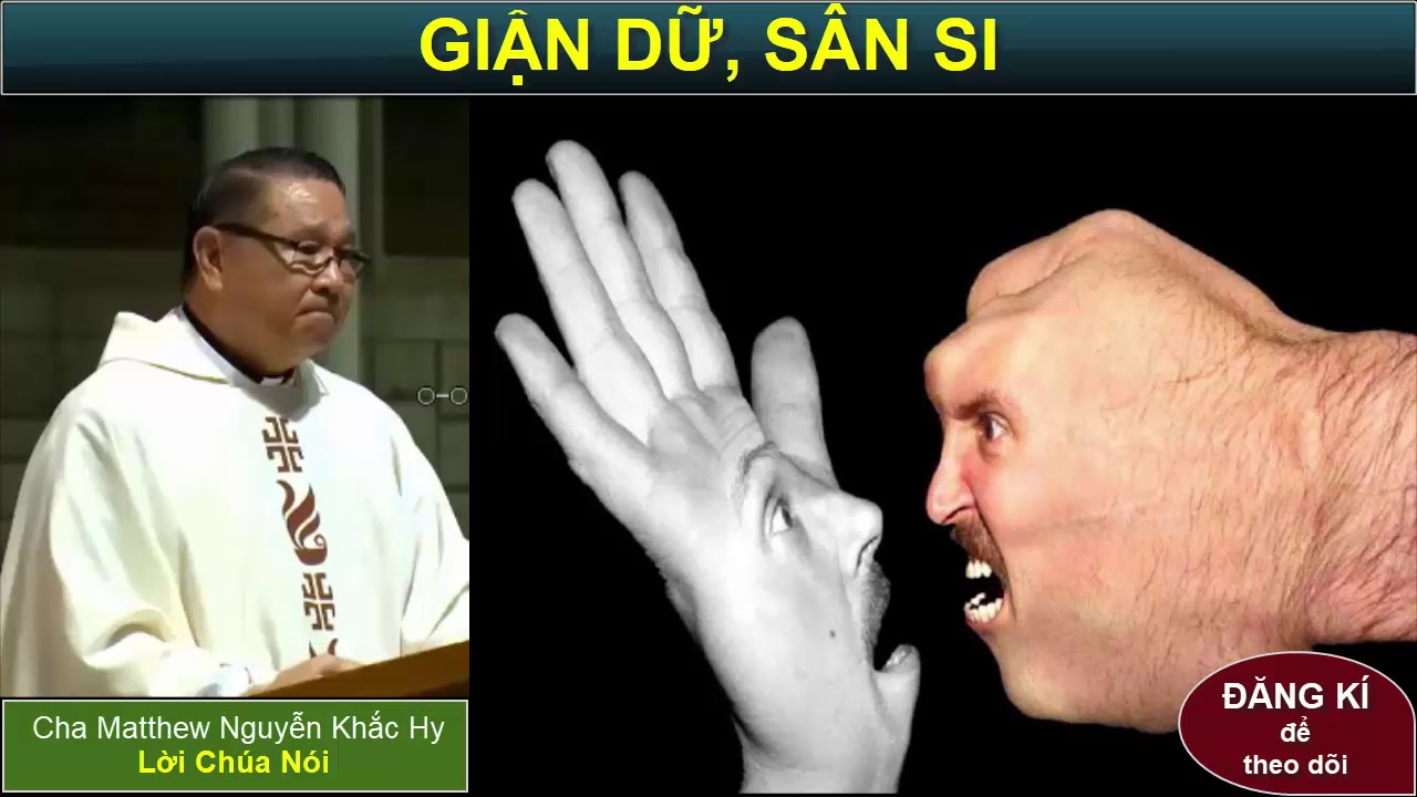 GIẬN DỮ SÂN SI Bài giảng công giáo hay Cha Matthew Nguyễn Khắc Hy
