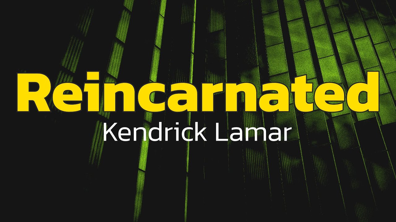 Kendrick Lamar - reincarnated  (Lyrics)